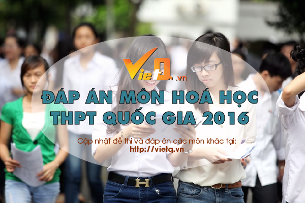 Ch&uacute;c c&aacute;c th&iacute; sinh chinh phục đ&aacute;p &aacute;n đề thi m&ocirc;n H&oacute;a học tốt nghiệp THPT Quốc gia năm 2016 với số điểm cao
