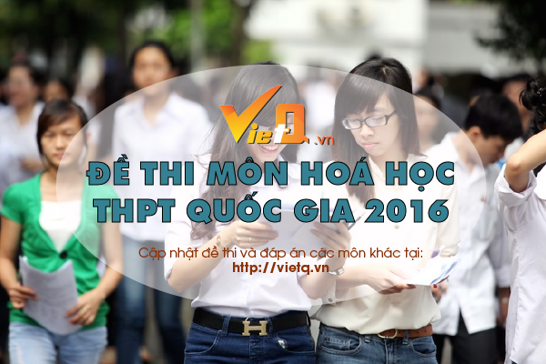 Ch&uacute;c c&aacute;c th&iacute; sinh b&igrave;nh tĩnh, l&agrave;m đề thi m&ocirc;n H&oacute;a học tốt nghiệp THPT Quốc gia năm 2016 đạt điểm cao