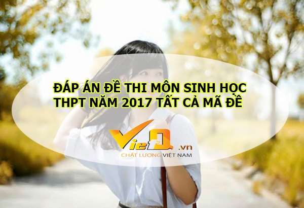 Đ&aacute;p &aacute;n m&ocirc;n Sinh học m&atilde; đề 121, 122, 123, 124, 125 nhanh nhất