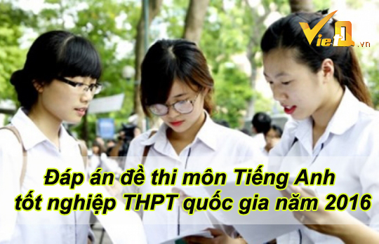 Giải đề thi m&ocirc;n tiếng Anh kỳ thi THPT Quốc gia năm 2016