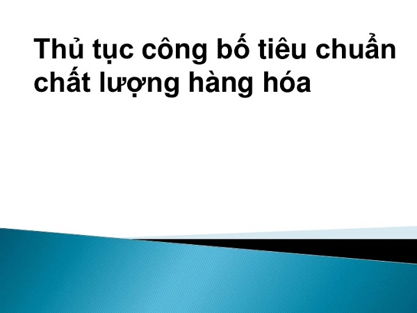 Thủ tục c&ocirc;ng bố Ti&ecirc;u chuẩn chất lượng sản phẩm h&agrave;ng h&oacute;a