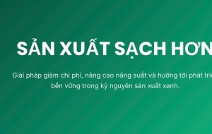 Sản xuất sạch hơn: Giải pháp giảm chi phí, nâng cao năng suất và hướng tới phát triển bền vững