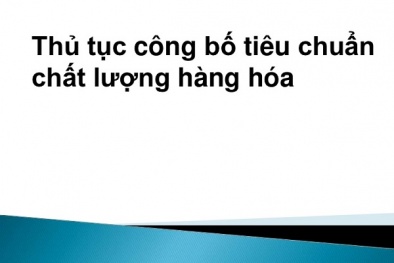 Thủ tục công bố Tiêu chuẩn chất lượng sản phẩm hàng hóa
