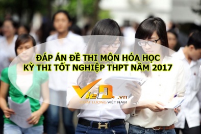 Đáp án môn Hóa học kỳ thi tốt nghiệp THPT quốc gia năm 2017 