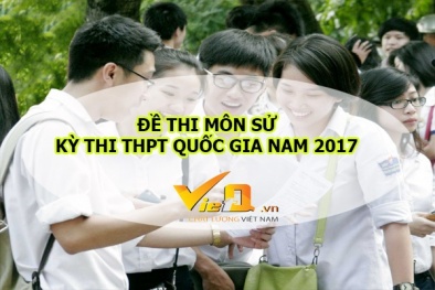 Đáp án môn Sử mã đề 314, 315, 316, 317, 318 THPT quốc gia 2017 nhanh nhất