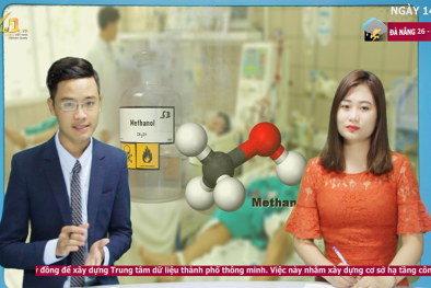 Bản tin Cảnh báo chất lượng: Methanol độc như thế nào khi lại tiếp tục có người tử vong