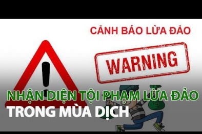 Cảnh báo các chiêu thức lừa đảo nở rộ trong lúc dịch Covid -19 phức tạp
